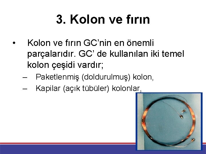 3. Kolon ve fırın • Kolon ve fırın GC’nin en önemli parçalarıdır. GC’ de