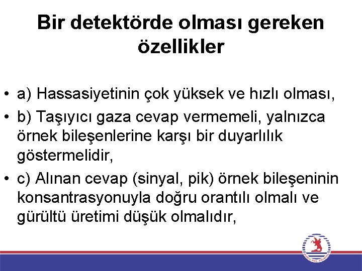 Bir detektörde olması gereken özellikler • a) Hassasiyetinin çok yüksek ve hızlı olması, •