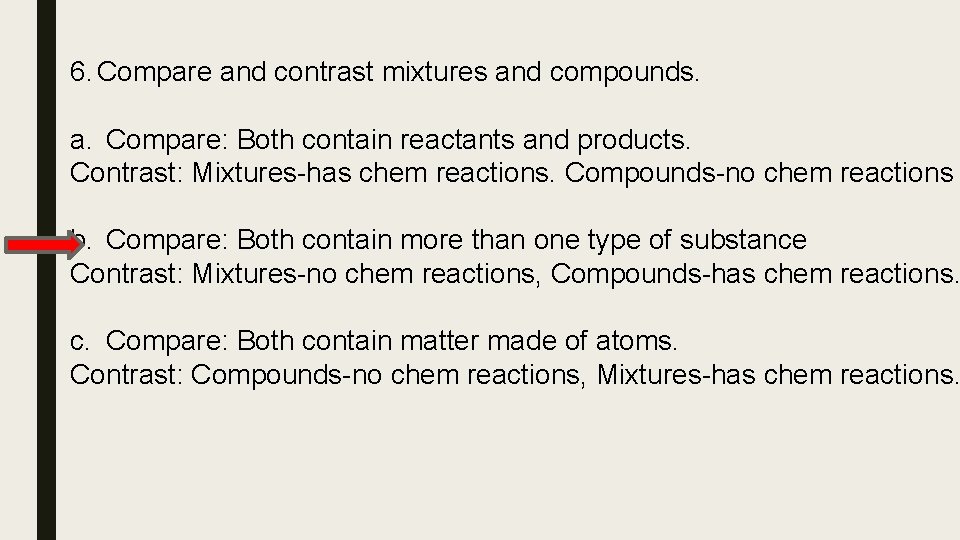 6. Compare and contrast mixtures and compounds. a. Compare: Both contain reactants and products.