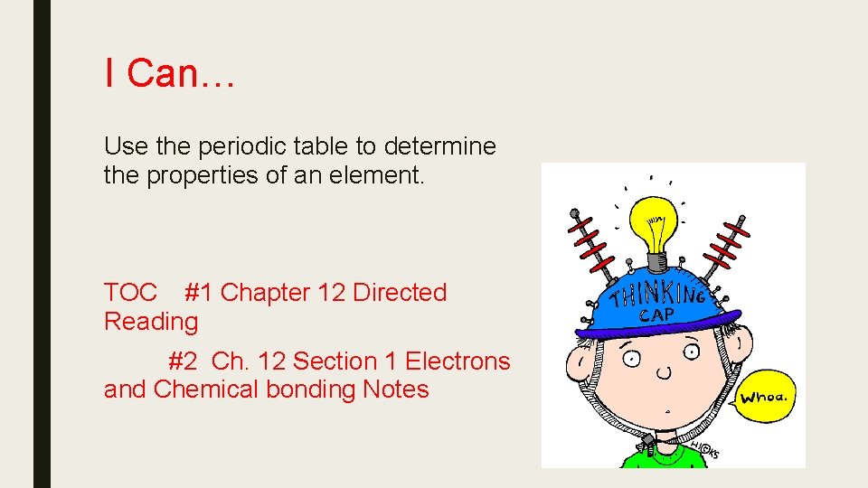 I Can… Use the periodic table to determine the properties of an element. TOC