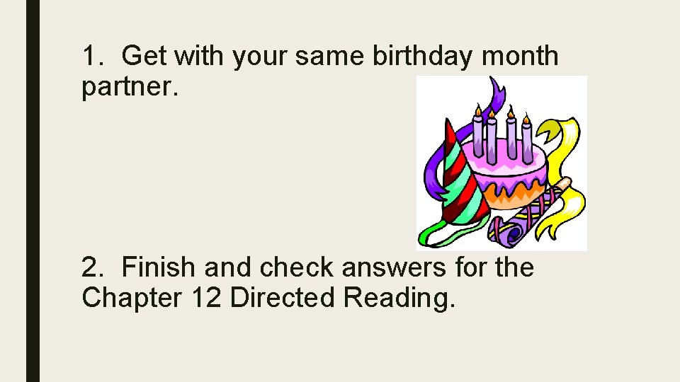 1. Get with your same birthday month partner. 2. Finish and check answers for