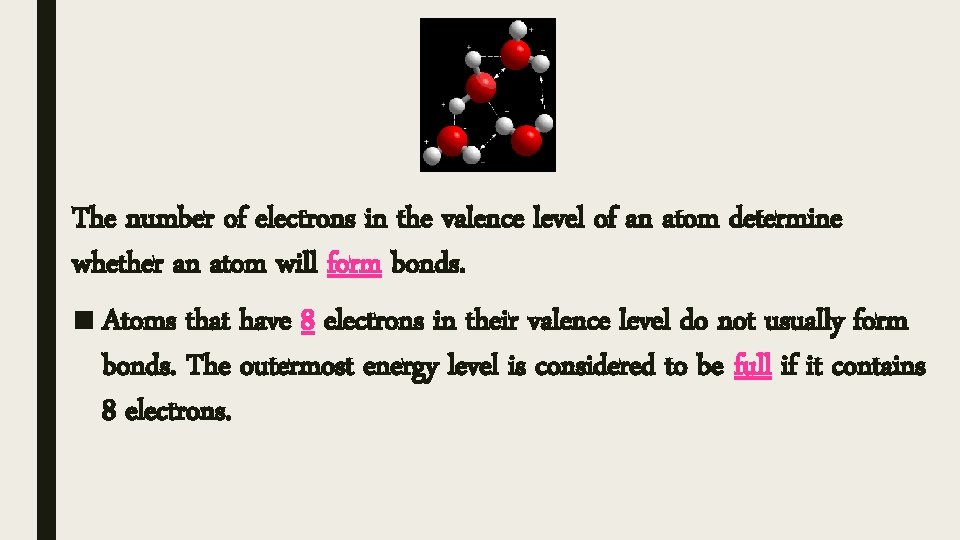 The number of electrons in the valence level of an atom determine whether an