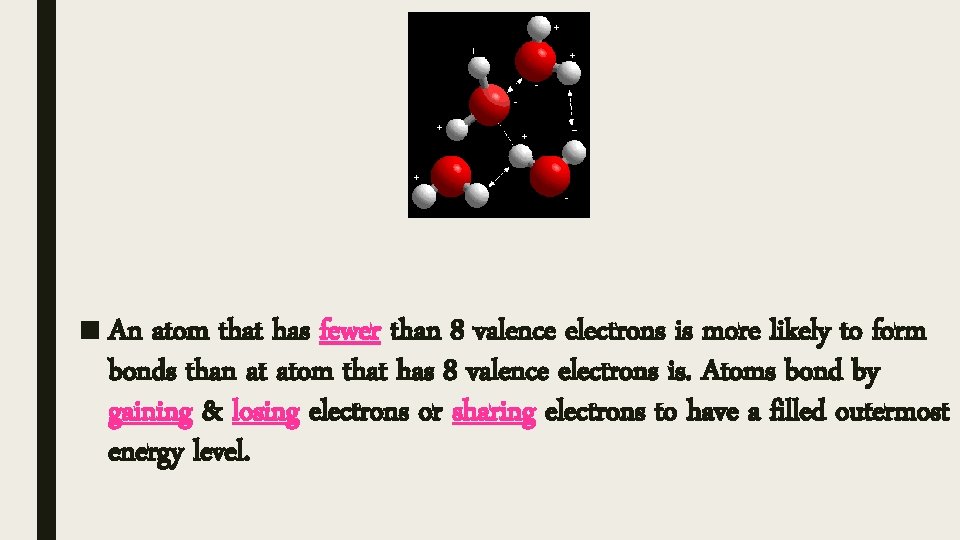 ■ An atom that has fewer than 8 valence electrons is more likely to