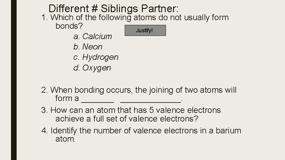 Different # Siblings Partner: 1. Which of the following atoms do not usually form