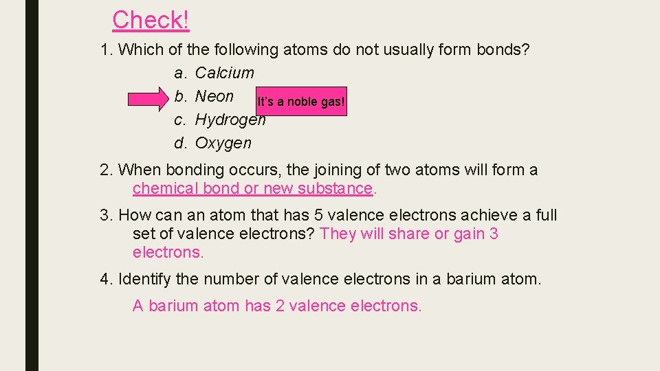 Check! 1. Which of the following atoms do not usually form bonds? a. Calcium