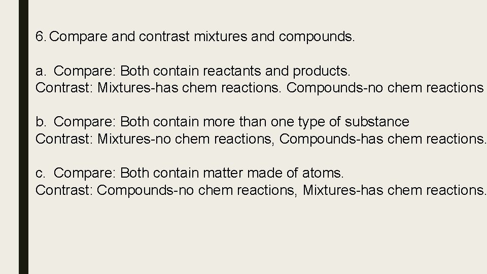 6. Compare and contrast mixtures and compounds. a. Compare: Both contain reactants and products.