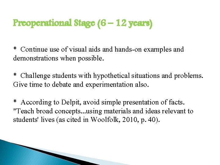 Preoperational Stage (6 – 12 years) * Continue use of visual aids and hands-on