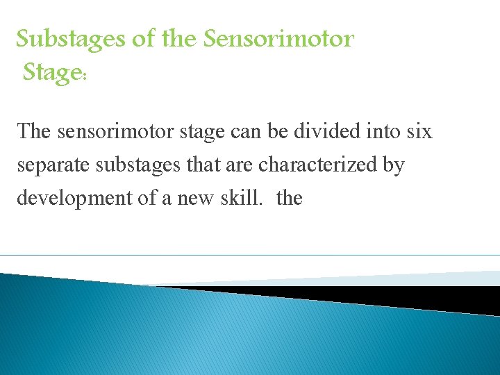 Substages of the Sensorimotor Stage: The sensorimotor stage can be divided into six separate