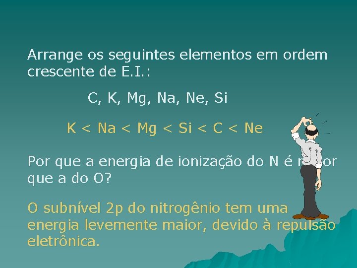 Arrange os seguintes elementos em ordem crescente de E. I. : C, K, Mg,