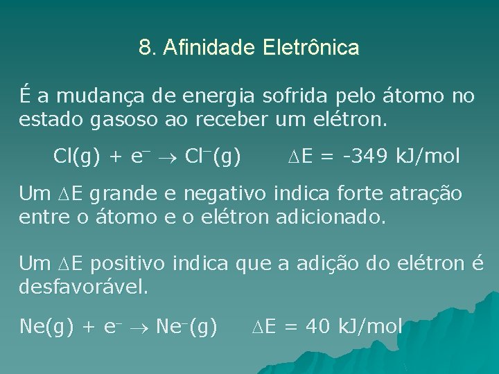 8. Afinidade Eletrônica É a mudança de energia sofrida pelo átomo no estado gasoso