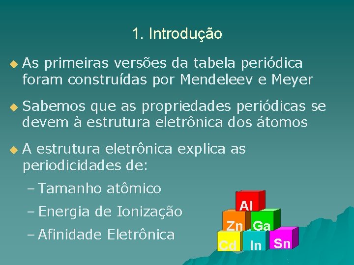 1. Introdução u u u As primeiras versões da tabela periódica foram construídas por