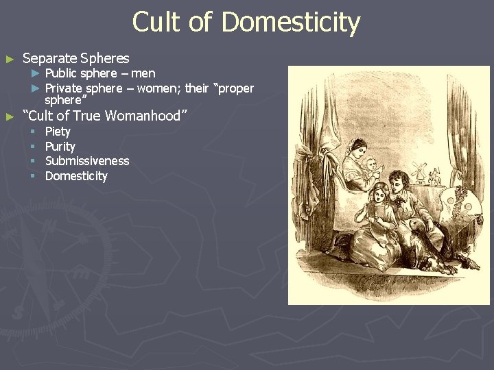 Cult of Domesticity ► Separate Spheres ► “Cult of True Womanhood” ► Public sphere