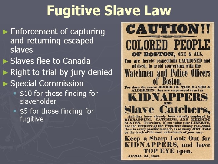 Fugitive Slave Law ► Enforcement of capturing and returning escaped slaves ► Slaves flee
