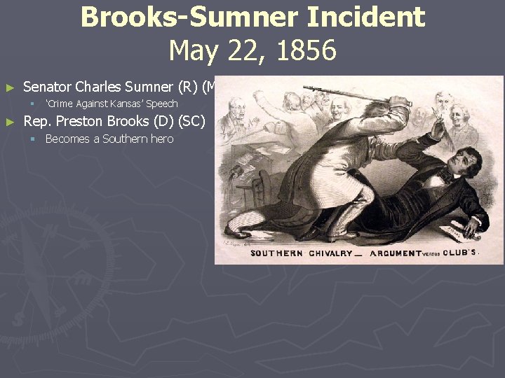 Brooks-Sumner Incident May 22, 1856 ► Senator Charles Sumner (R) (MA) § ► ‘Crime
