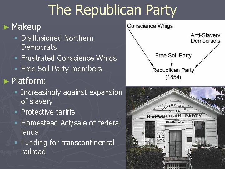 The Republican Party ► Makeup § Disillusioned Northern Democrats § Frustrated Conscience Whigs §