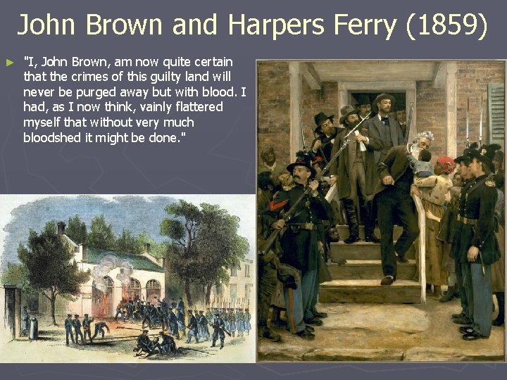 John Brown and Harpers Ferry (1859) ► "I, John Brown, am now quite certain