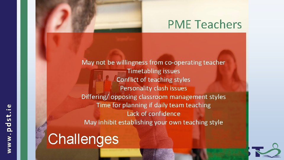 www. pdst. ie PME Teachers May not be willingness from co-operating teacher Timetabling issues