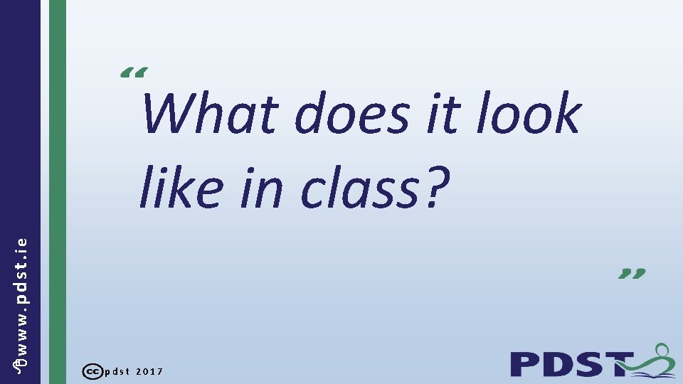  www. pdst. ie What does it look like in class? pdst 2017 