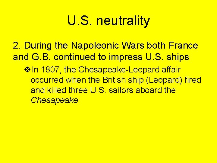 U. S. neutrality 2. During the Napoleonic Wars both France and G. B. continued