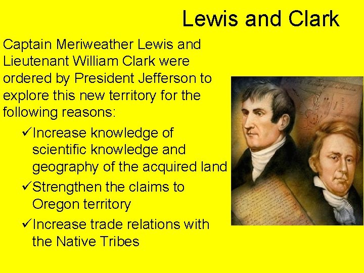 Lewis and Clark Captain Meriweather Lewis and Lieutenant William Clark were ordered by President