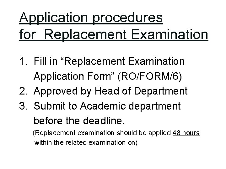 Application procedures for Replacement Examination 1. Fill in “Replacement Examination Application Form” (RO/FORM/6) 2.
