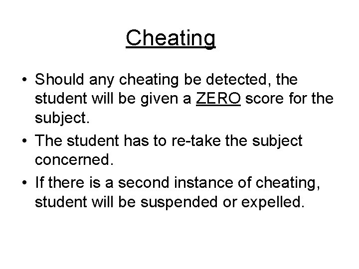 Cheating • Should any cheating be detected, the student will be given a ZERO