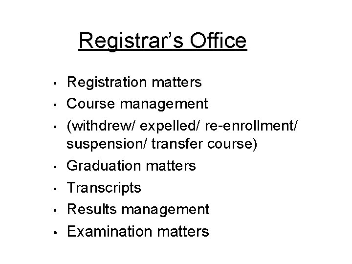 Registrar’s Office • • Registration matters Course management (withdrew/ expelled/ re-enrollment/ suspension/ transfer course)