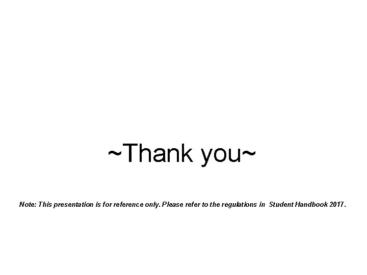 ~Thank you~ Note: This presentation is for reference only. Please refer to the regulations