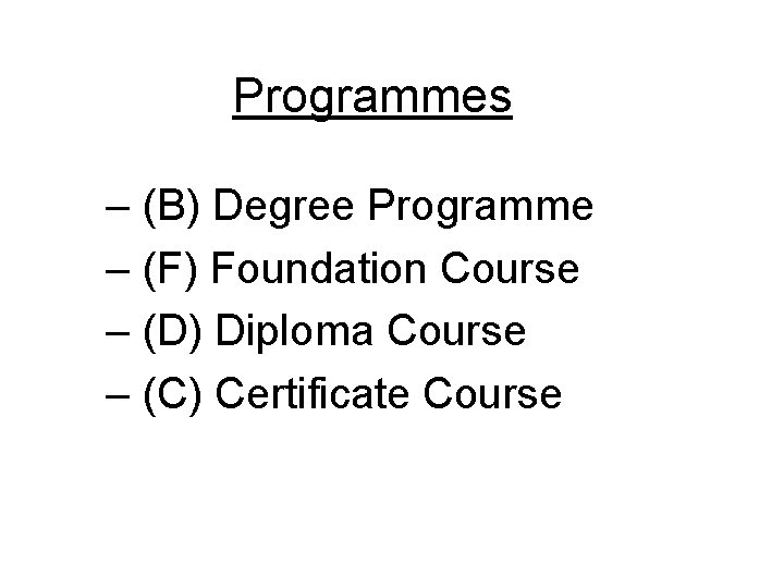 Programmes – (B) Degree Programme – (F) Foundation Course – (D) Diploma Course –
