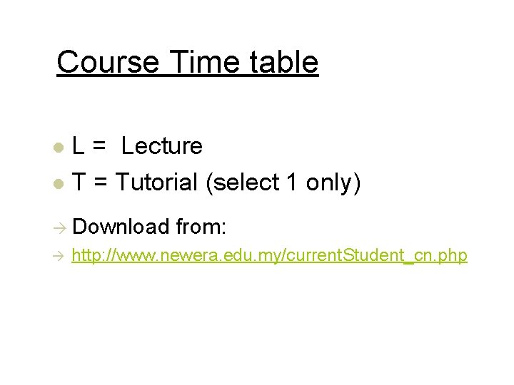 Course Time table L = Lecture l T = Tutorial (select 1 only) l