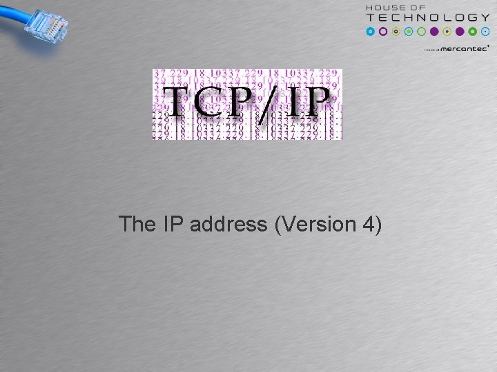 . The IP address (Version 4) . The IP address (Version 4)