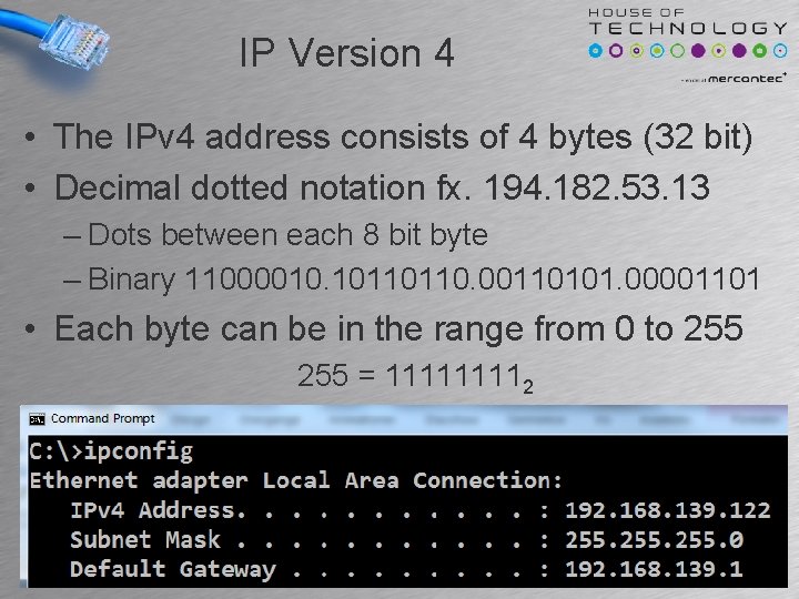 IP Version 4 • The IPv 4 address consists of 4 bytes (32 bit) IP Version 4 • The IPv 4 address consists of 4 bytes (32 bit)