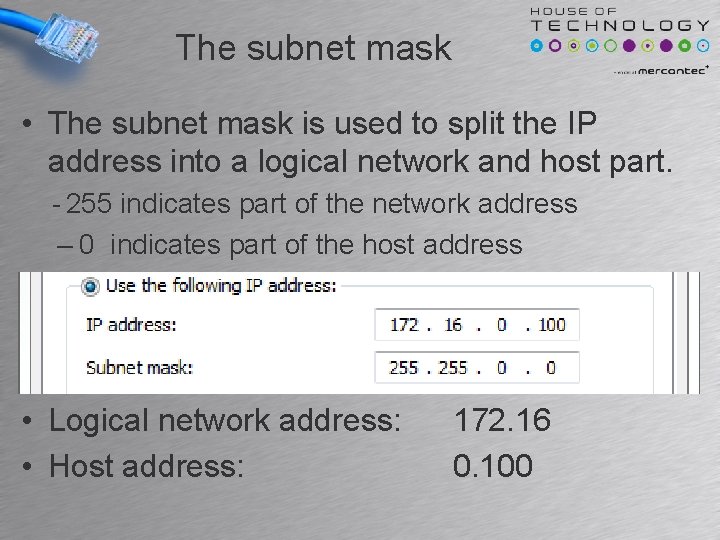 The subnet mask • The subnet mask is used to split the IP address The subnet mask • The subnet mask is used to split the IP address
