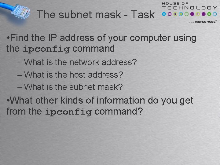 The subnet mask - Task • Find the IP address of your computer using The subnet mask - Task • Find the IP address of your computer using
