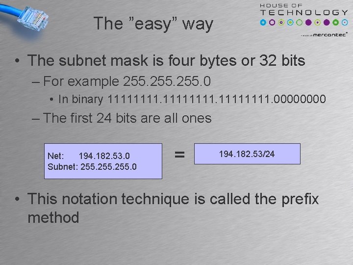 The ”easy” way • The subnet mask is four bytes or 32 bits – The ”easy” way • The subnet mask is four bytes or 32 bits –
