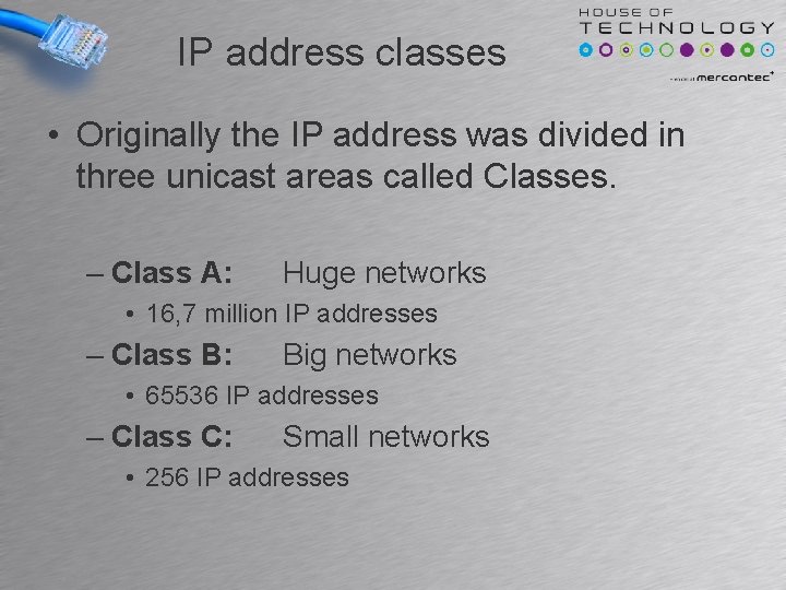 IP address classes • Originally the IP address was divided in three unicast areas IP address classes • Originally the IP address was divided in three unicast areas