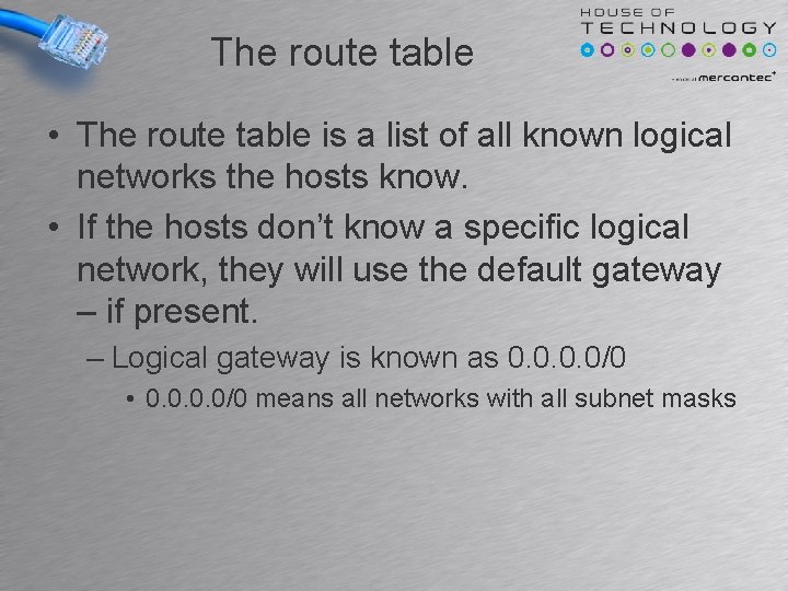 The route table • The route table is a list of all known logical The route table • The route table is a list of all known logical