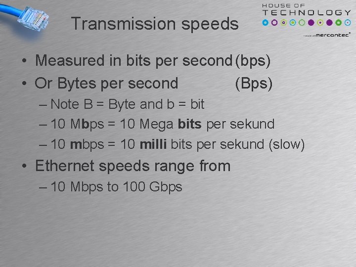 Transmission speeds • Measured in bits per second (bps) • Or Bytes per second Transmission speeds • Measured in bits per second (bps) • Or Bytes per second