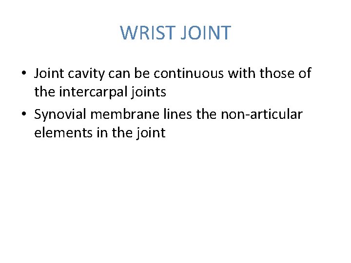 WRIST JOINT • Joint cavity can be continuous with those of the intercarpal joints