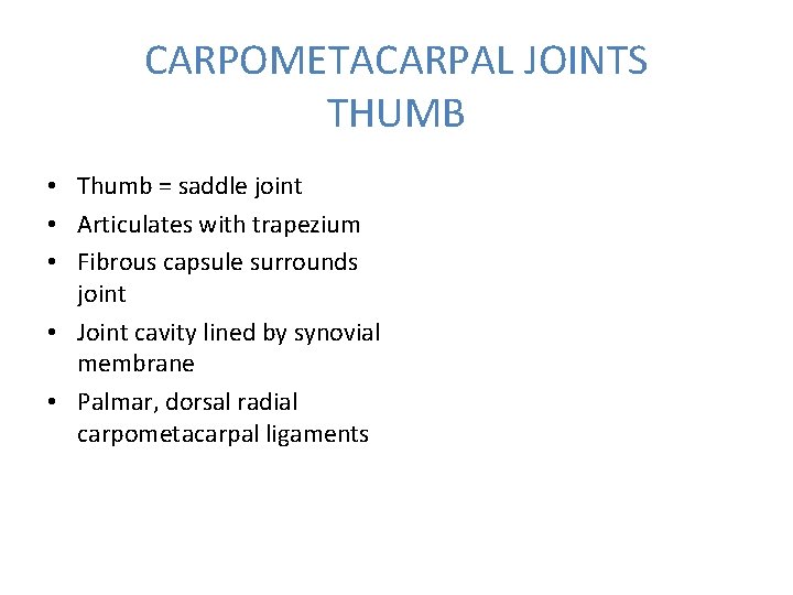 CARPOMETACARPAL JOINTS THUMB • Thumb = saddle joint • Articulates with trapezium • Fibrous