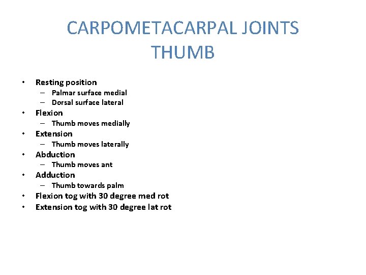 CARPOMETACARPAL JOINTS THUMB • Resting position – Palmar surface medial – Dorsal surface lateral