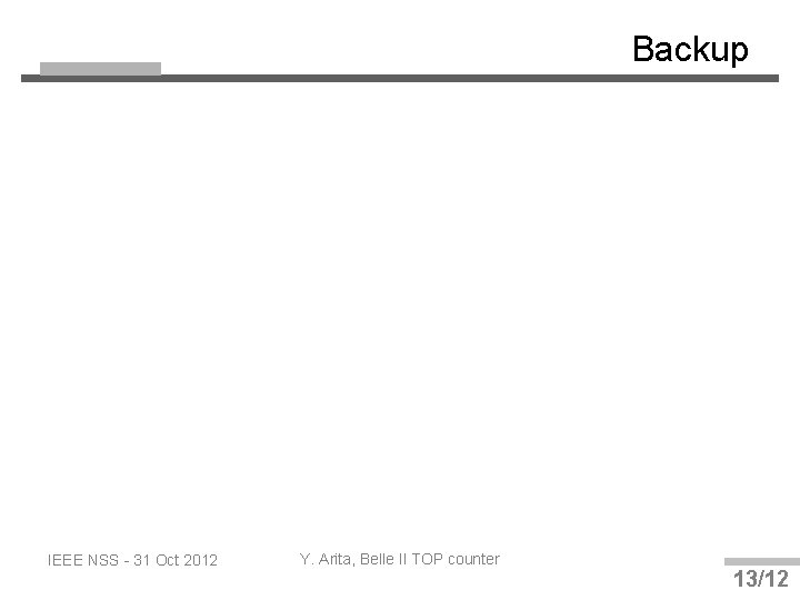 Backup IEEE NSS - 31 Oct 2012 Y. Arita, Belle II TOP counter 13/12