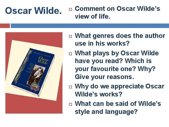 Oscar Wilde. Comment on Oscar Wilde’s view of life. What genres does the author