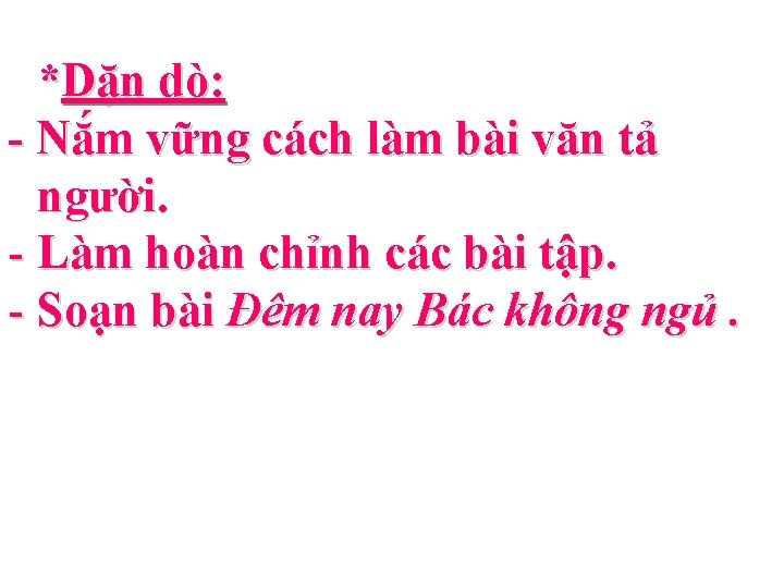 *Dặn dò: - Nắm vững cách làm bài văn tả người. - Làm hoàn