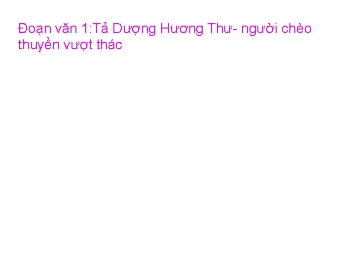 Đoạn văn 1: Tả Dượng Hương Thư người chèo thuyền vượt thác 