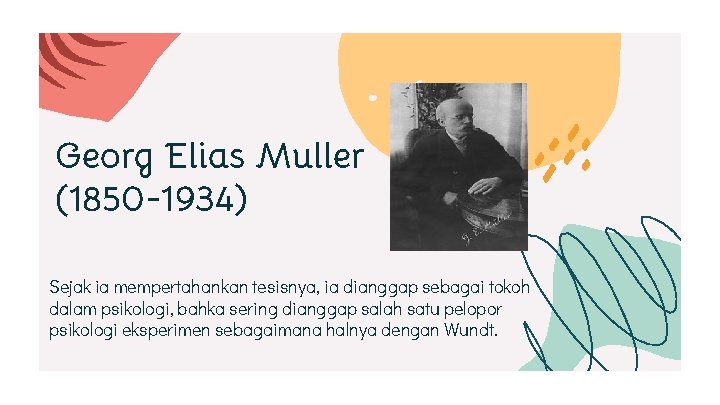 Georg Elias Muller (1850 -1934) Sejak ia mempertahankan tesisnya, ia dianggap sebagai tokoh dalam