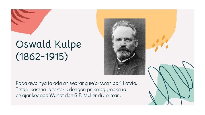 Oswald Kulpe (1862 -1915) Pada awalnya ia adalah seorang sejarawan dari Latvia. Tetapi karena