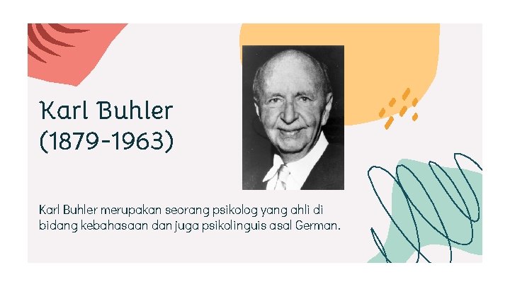 Karl Buhler (1879 -1963) Karl Buhler merupakan seorang psikolog yang ahli di bidang kebahasaan