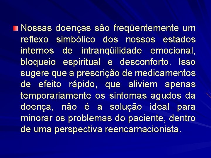 Nossas doenças são freqüentemente um reflexo simbólico dos nossos estados internos de intranqüilidade emocional,