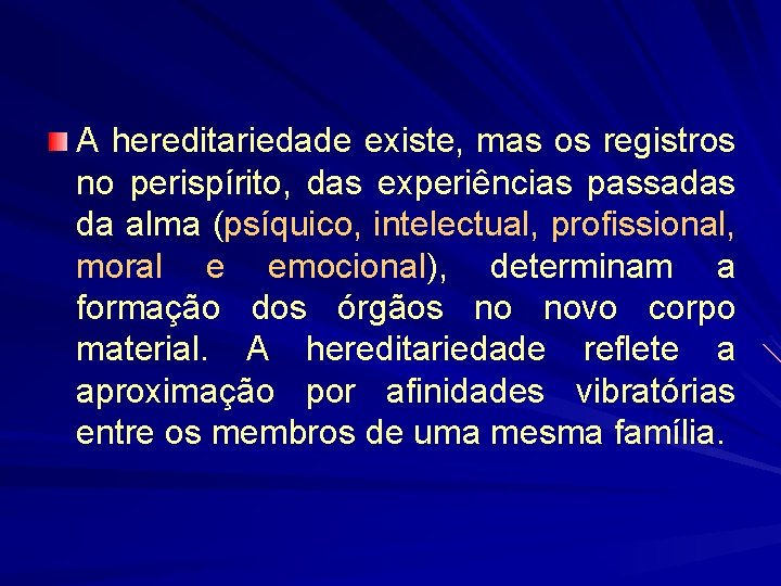 A hereditariedade existe, mas os registros no perispírito, das experiências passadas da alma (psíquico,